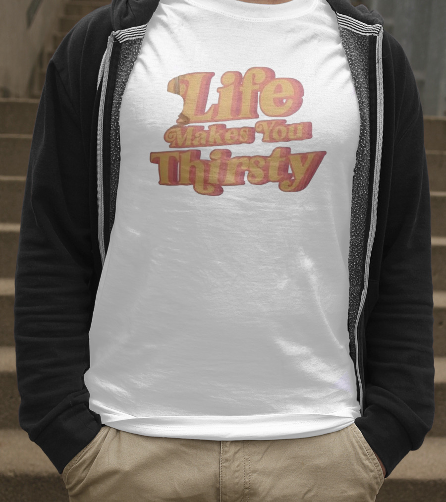 Life Makes You Thirsty Retro Typography T-Shirt