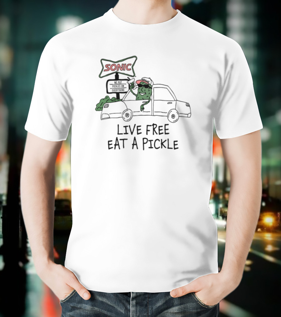 Sonic Live Free Eat A Pickle Car Hop Pickle T-Shirt