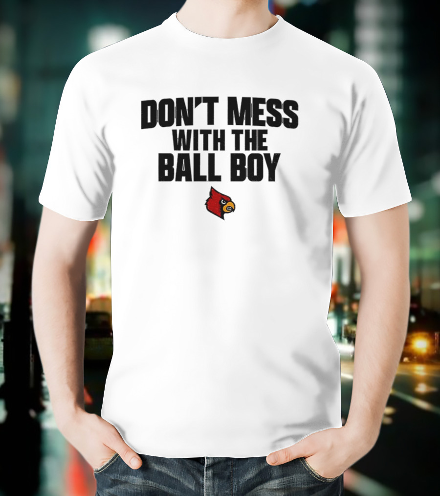 Louisville Cardinals Football Don't Mess With The Ball Boy T-Shirt