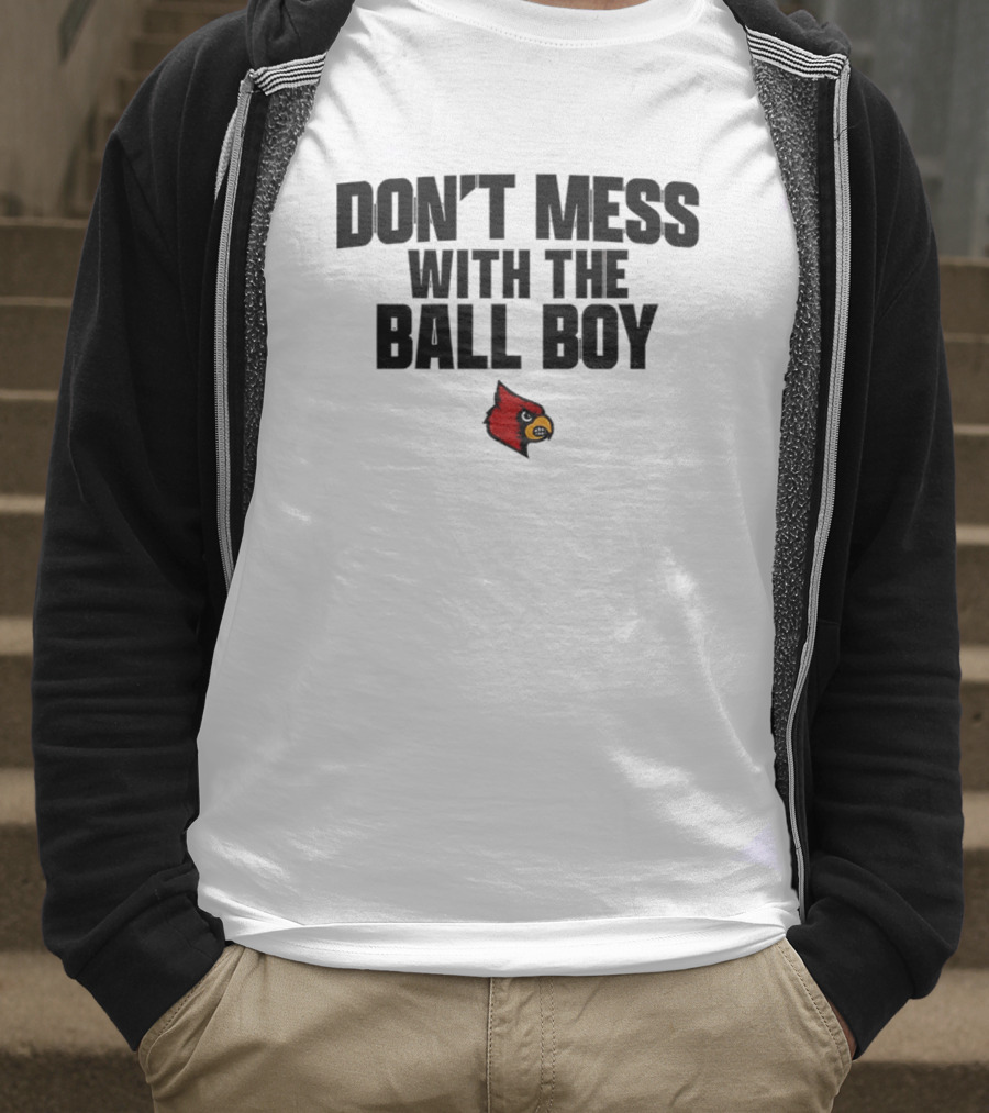 Louisville Cardinals Football Don't Mess With The Ball Boy T-Shirt
