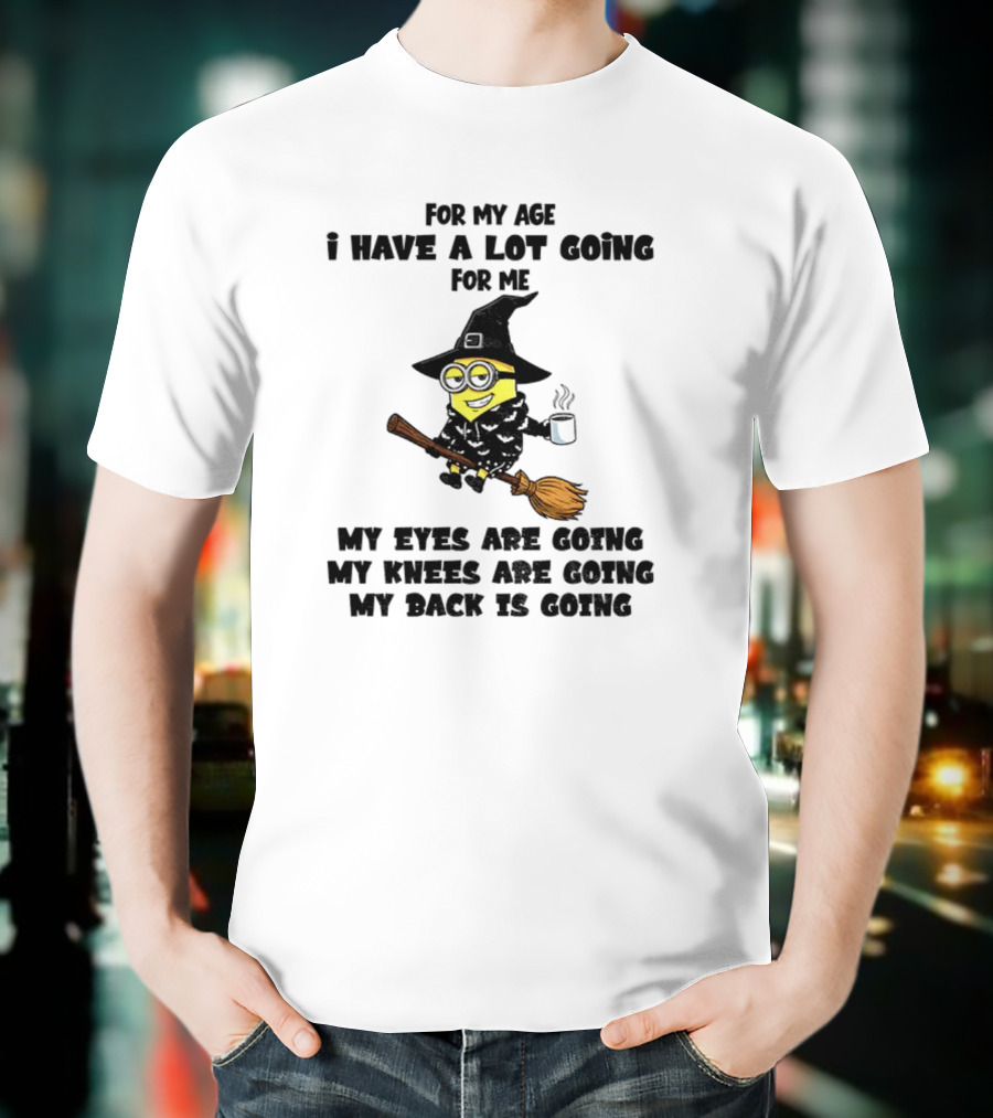 Minion Witches My Eyes Knees Back Going For My Age T-Shirt
