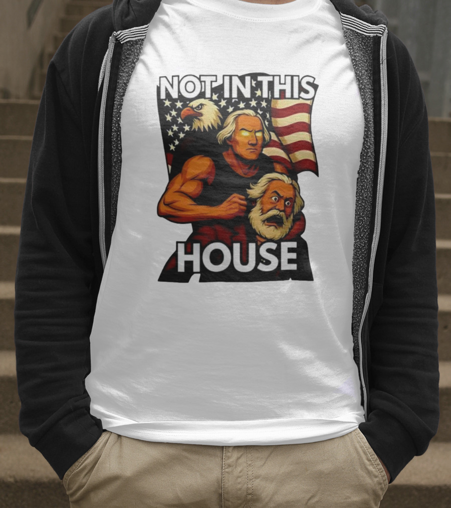 Not In This House George Washington Karl Marx Eagle Flag T-Shirt