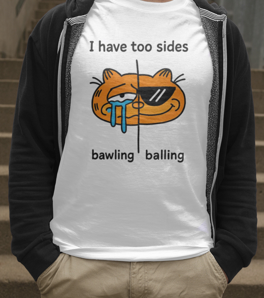 Orbital I Have Too Sides Bawling And Balling Iconic Cat Parody T-Shirt