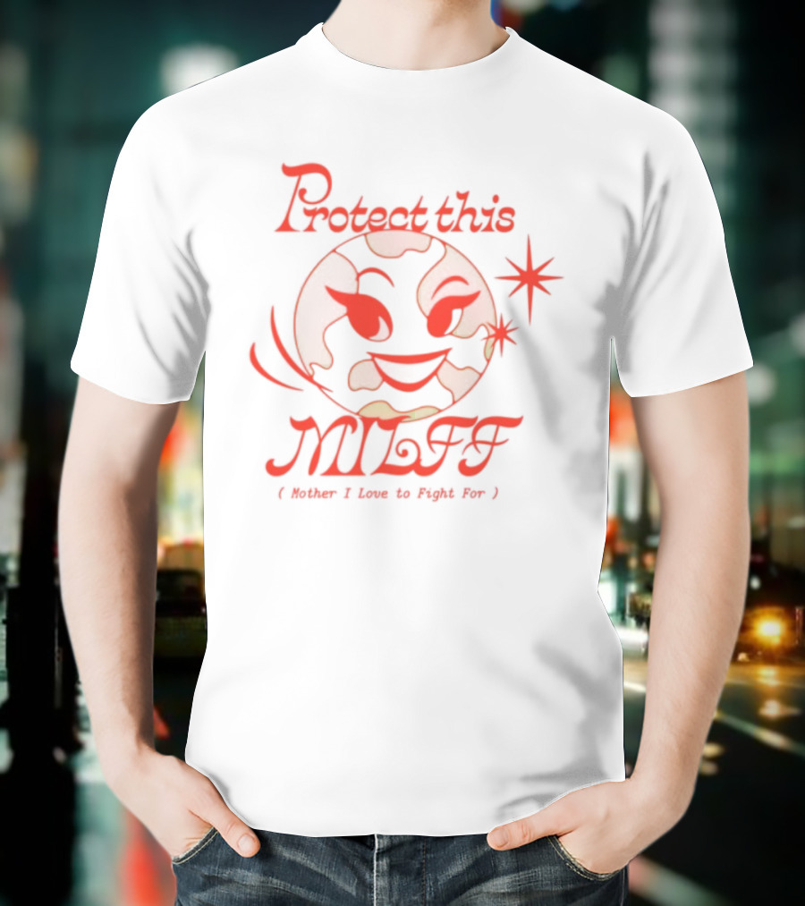 Protect This Milff Mother I Love To Fight For Planet Earth Star T-Shirt
