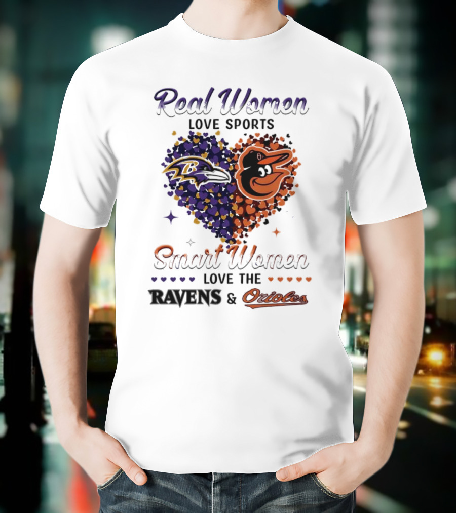 Real Women Love Sports Smart Women Love The Baltimore Ravens And Orioles T-Shirt
