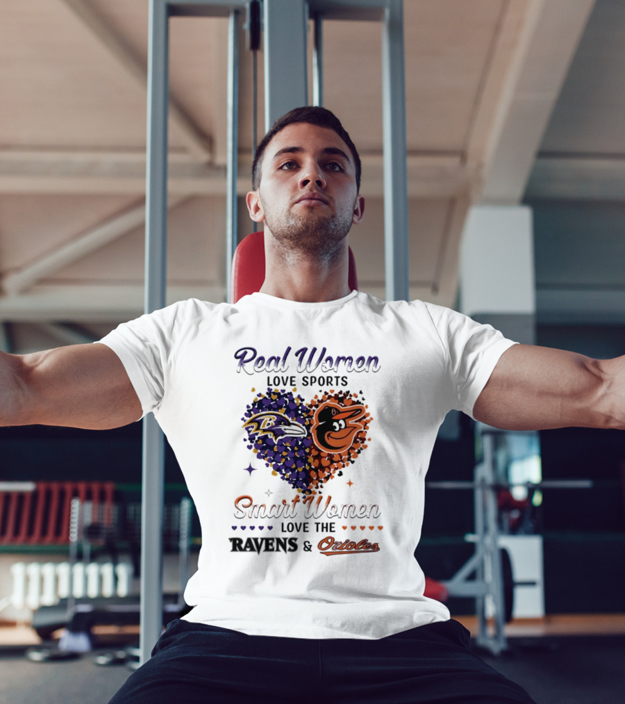 Real Women Love Sports Smart Women Love The Baltimore Ravens And Orioles T-Shirt