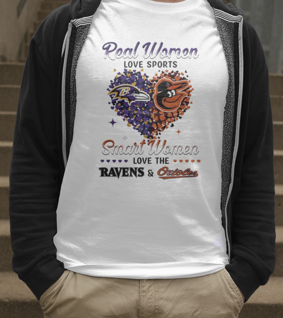 Real Women Love Sports Smart Women Love The Baltimore Ravens And Orioles T-Shirt