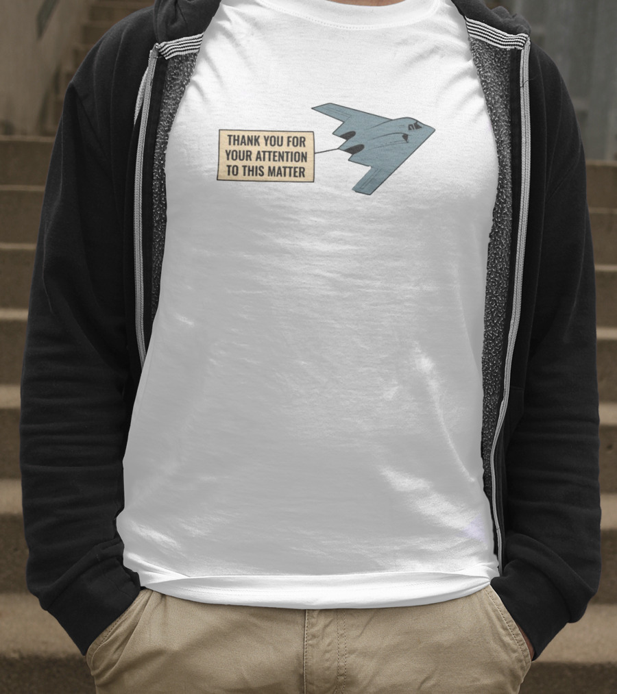 Thank You For Your Attention To This Matter Northrop B-2 Spirit Aircraft Humor T-Shirt