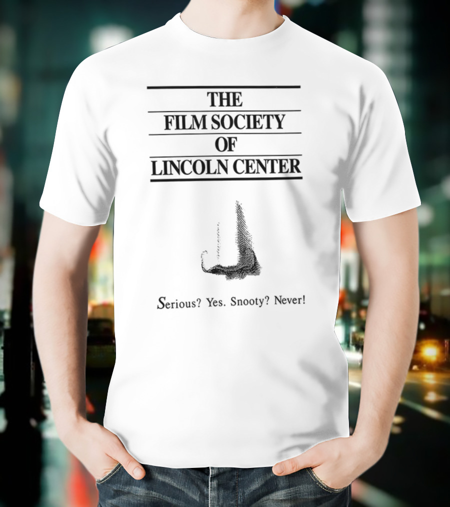 The Film Society Of Lincoln Center Serious Yes Snooty Never T-Shirt
