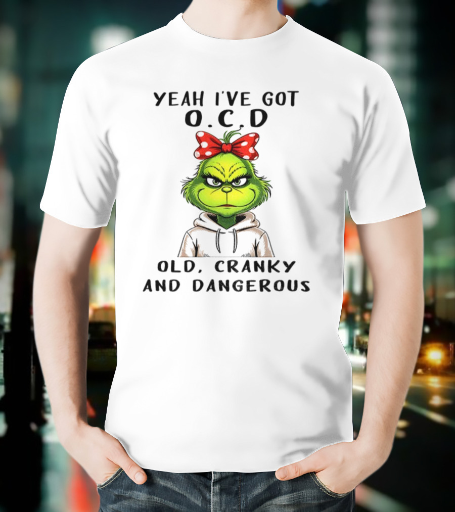 The Grinch Yeah I've Got O.C.D Old Cranky And Dangerous Red Bow T-Shirt