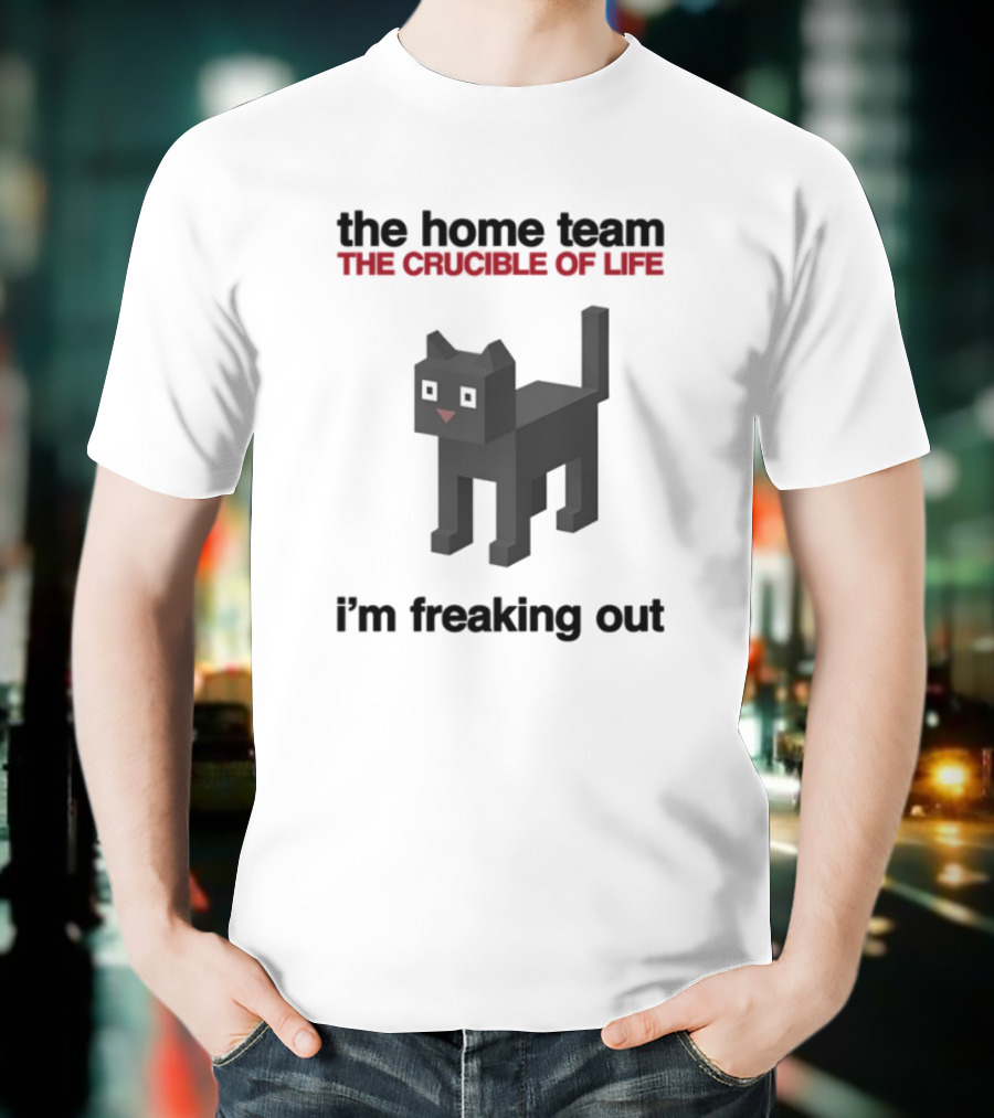 The Home Team The Crucible Of Life I'm Freaking Out Pixel Cat T-Shirt