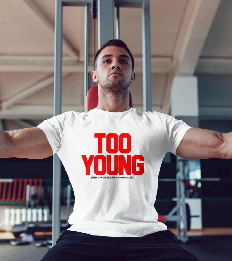 Too Young These Are Lyrics To A Phoenix Song Bold Red Text T-Shirt