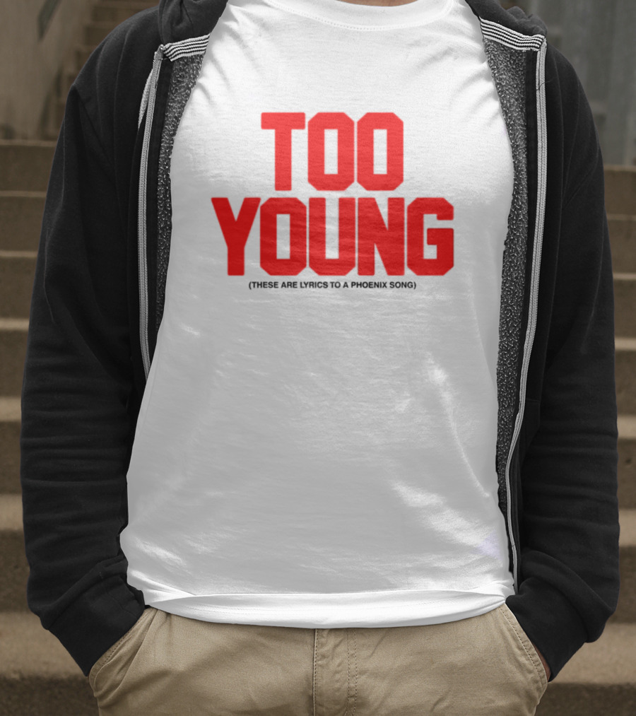 Too Young These Are Lyrics To A Phoenix Song Bold Red Text T-Shirt