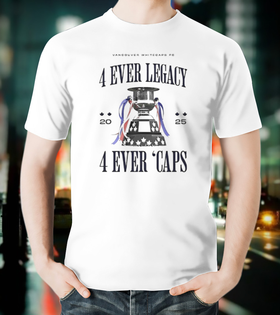 Vancouver Whitecaps FC 4 Ever Legacy 2025 Caps Cup T-Shirt