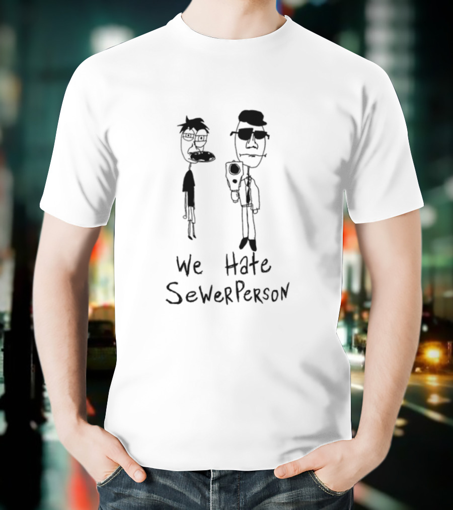 We Hate Sewer Person Cartoon Characters Standing Together T-Shirt