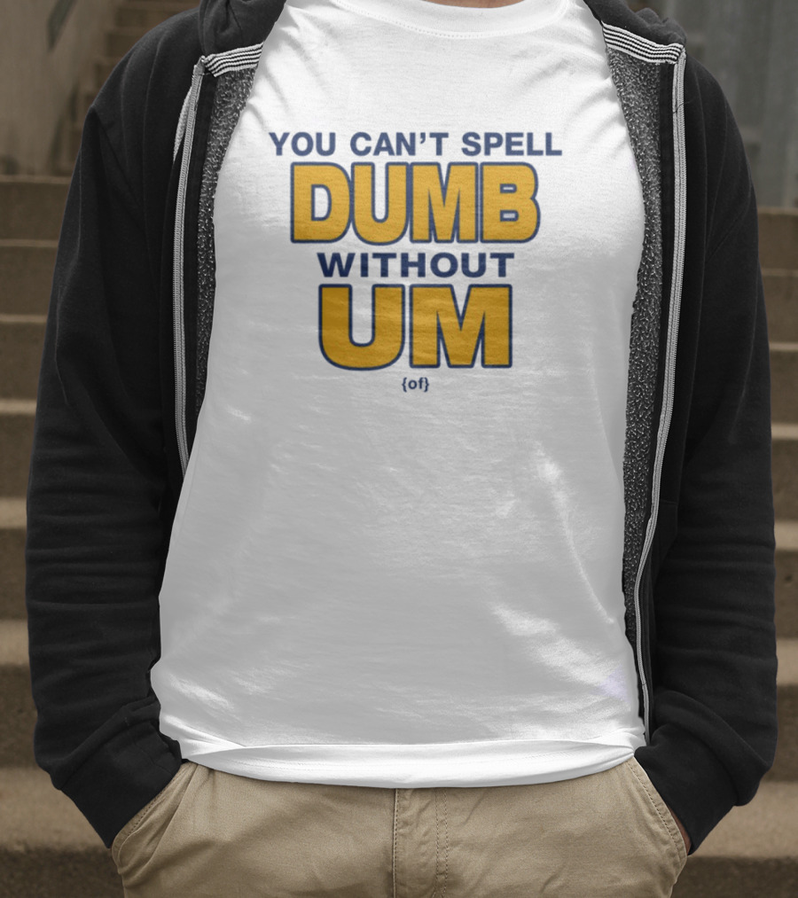 You Can't Spell Dumb Without Um Joke Yellow Text T-Shirt