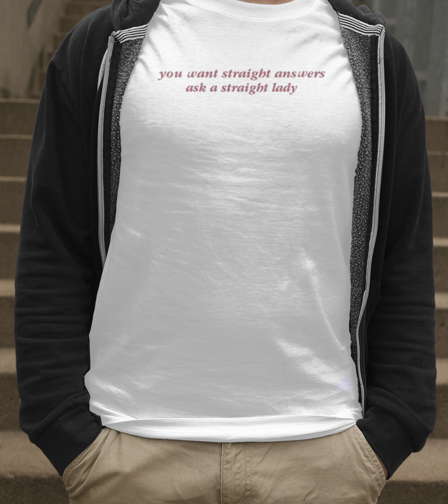 You Want Straight Answers Ask A Straight Lady Insightful Truthful Wit T-Shirt