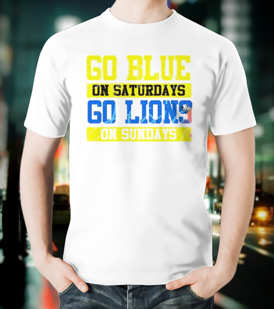 Go Blue On Saturdays Go Lions On Sundays Detroit Supporter Enthusiast T-Shirt