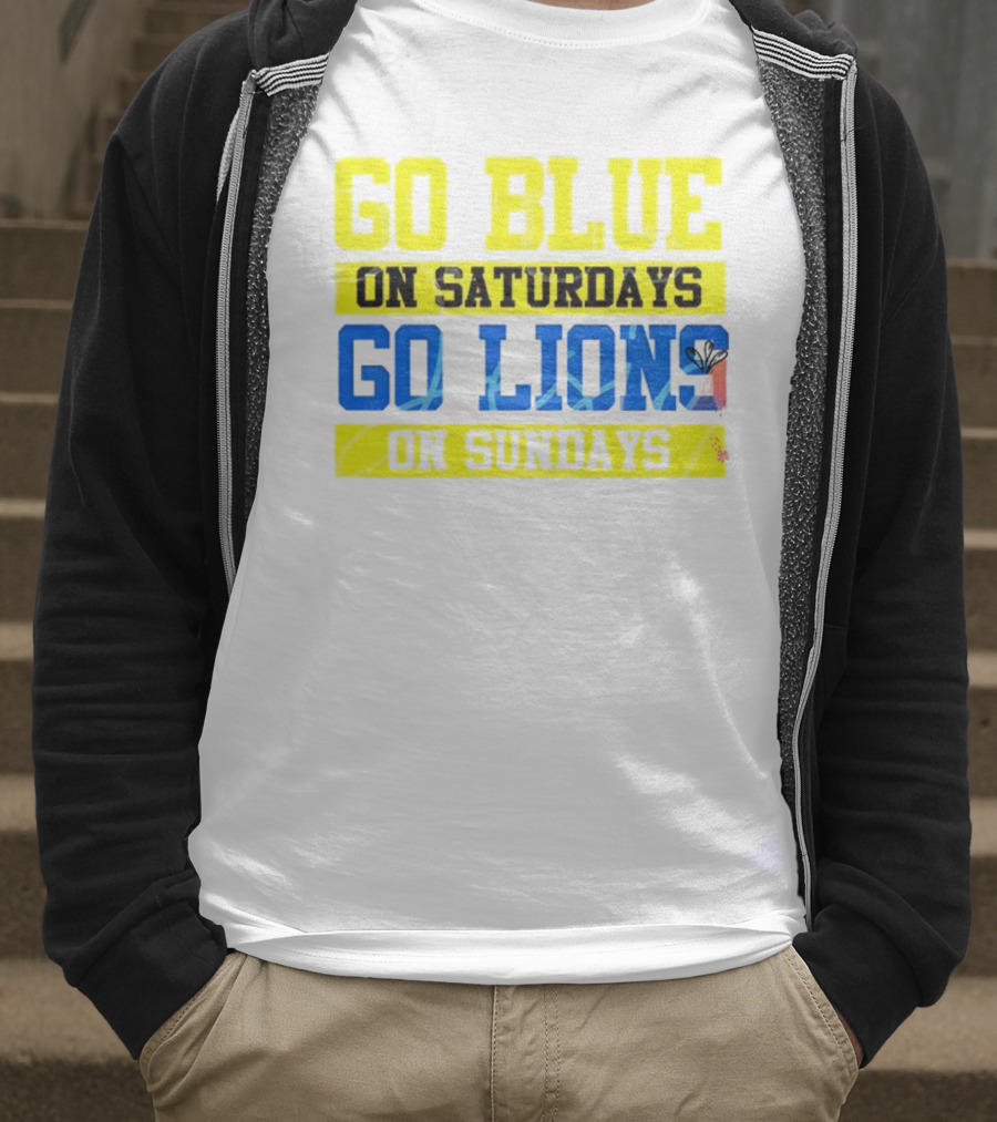 Go Blue On Saturdays Go Lions On Sundays Detroit Supporter Enthusiast T-Shirt