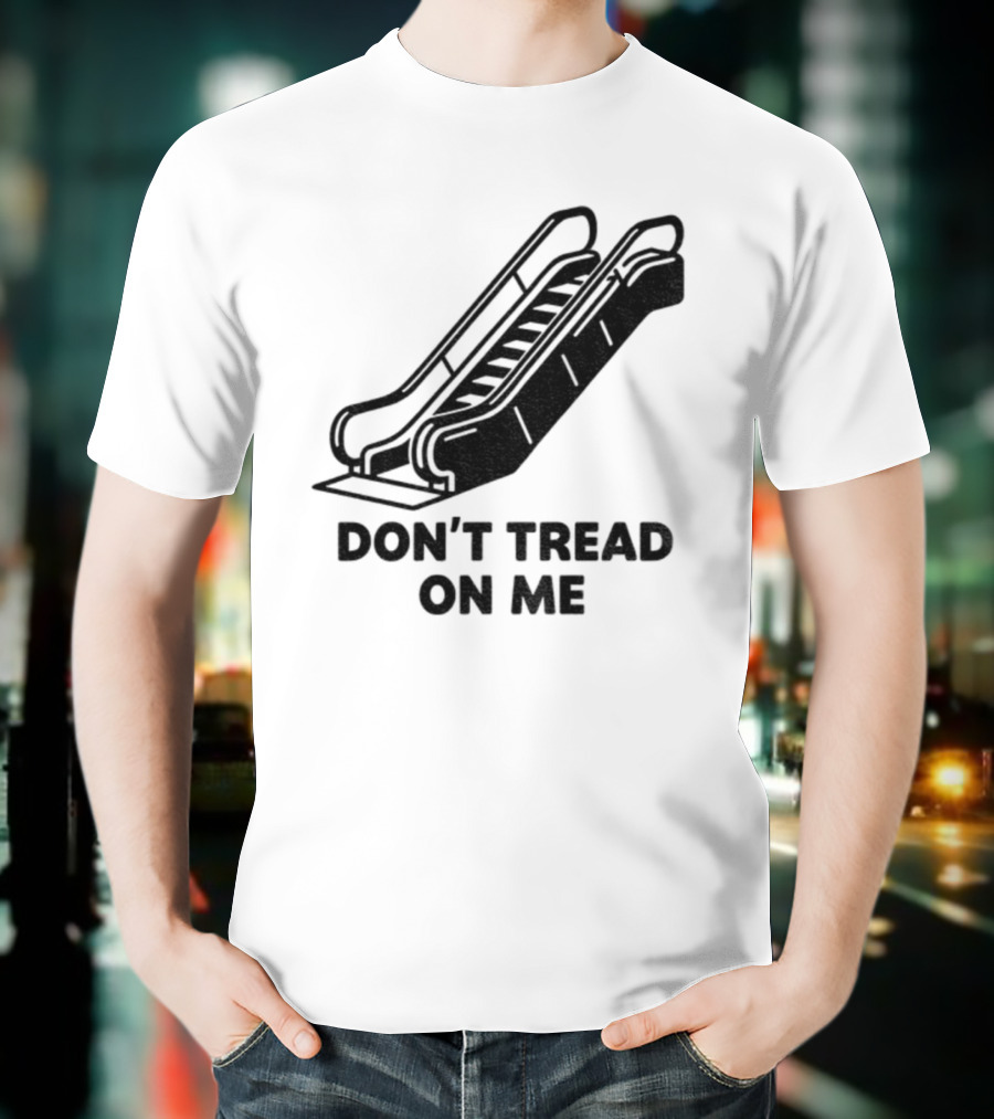 Don't Tread On Me Escalator Political Statement T-Shirt
