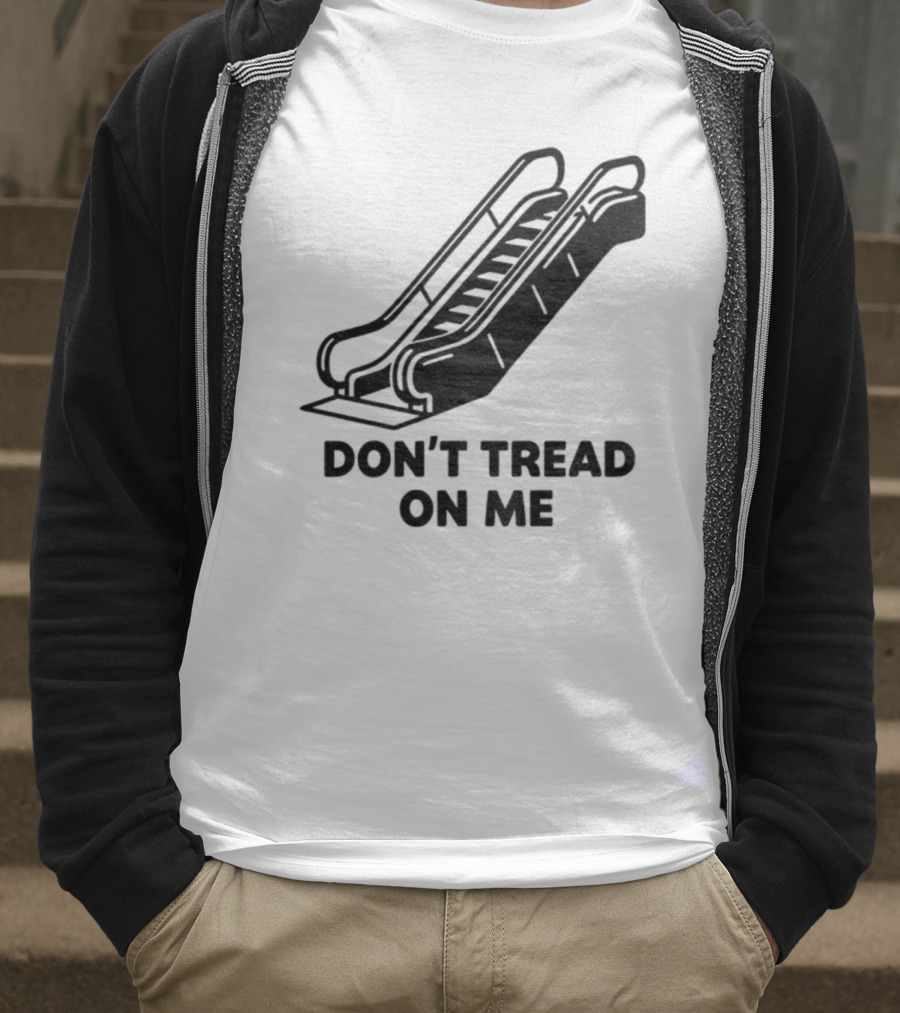 Don't Tread On Me Escalator Political Statement T-Shirt