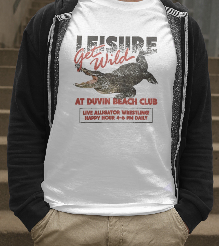 Leisure Get Wild Alligator Wrestling At Duvin Beach Club Happy Hour T-Shirt
