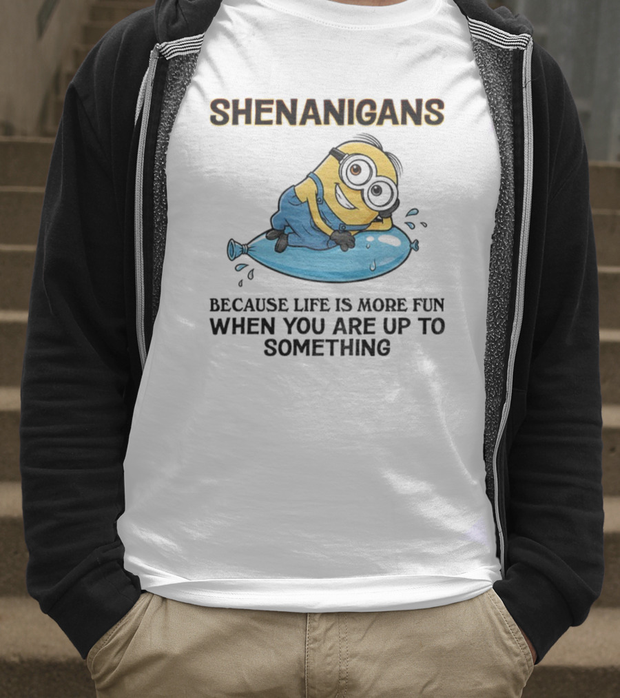 Shenanigans Because Life Is More Fun When You Are Up To Something Minion T-Shirt