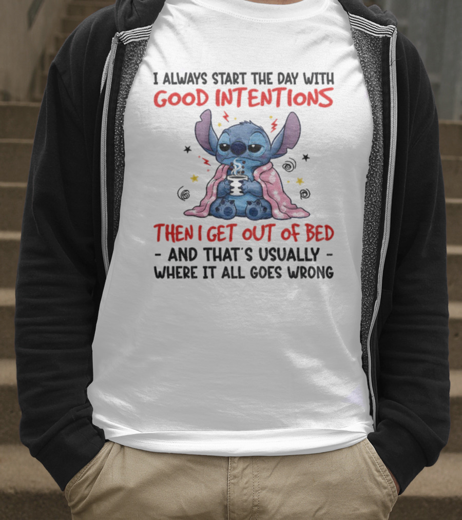 Stitch Good Intentions Then I Get Out Of Bed Where It All Goes Wrong T-Shirt