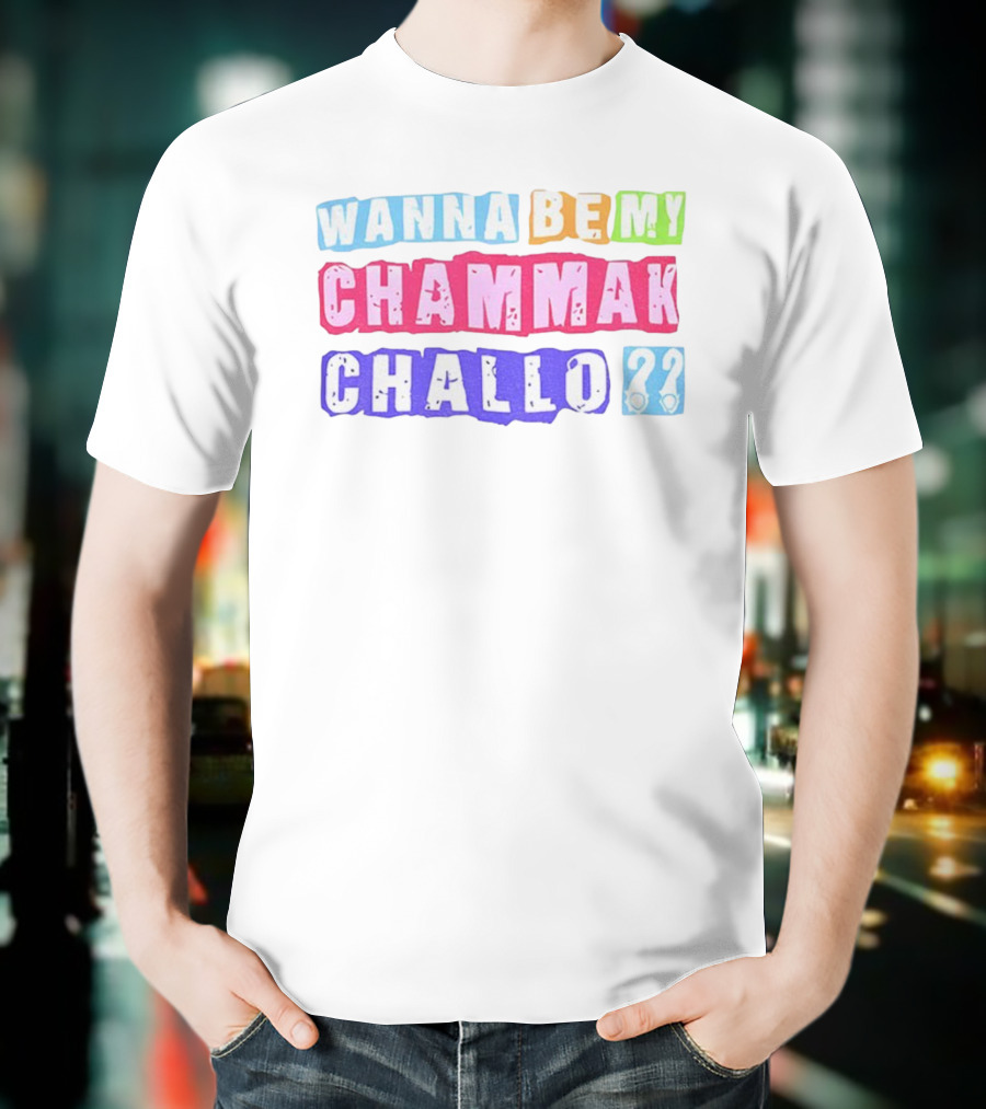 Wanna Be My Chammak Challo Colorful Block Letters Playful Question T-Shirt