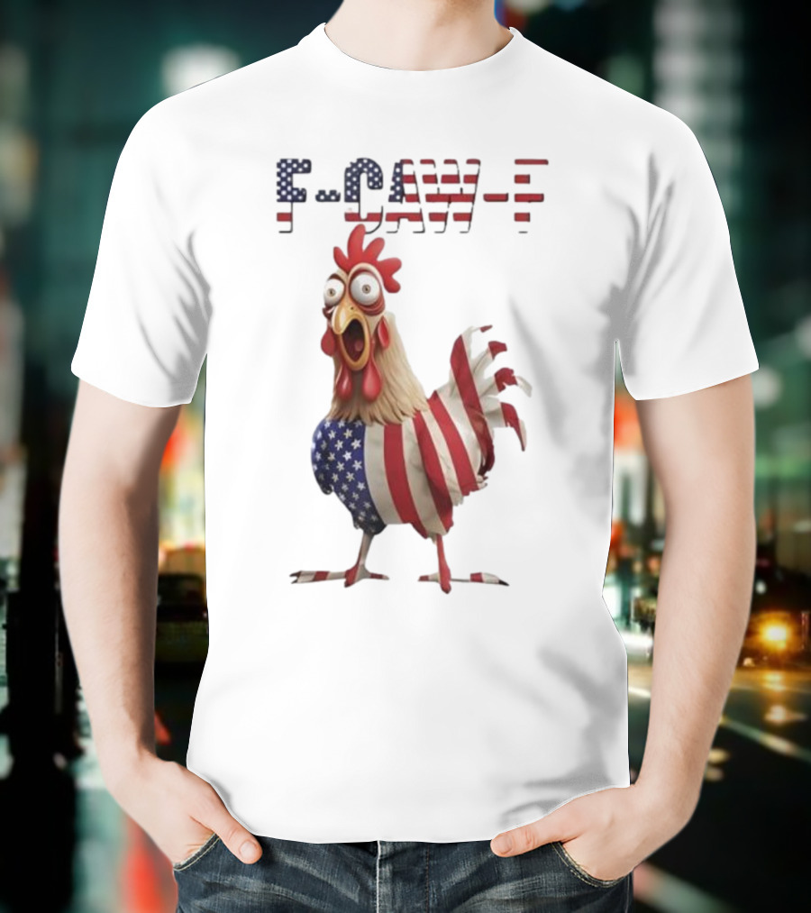 F-Caw-F Chicken USA Flag FCAWF American Chicken Humor T-Shirt