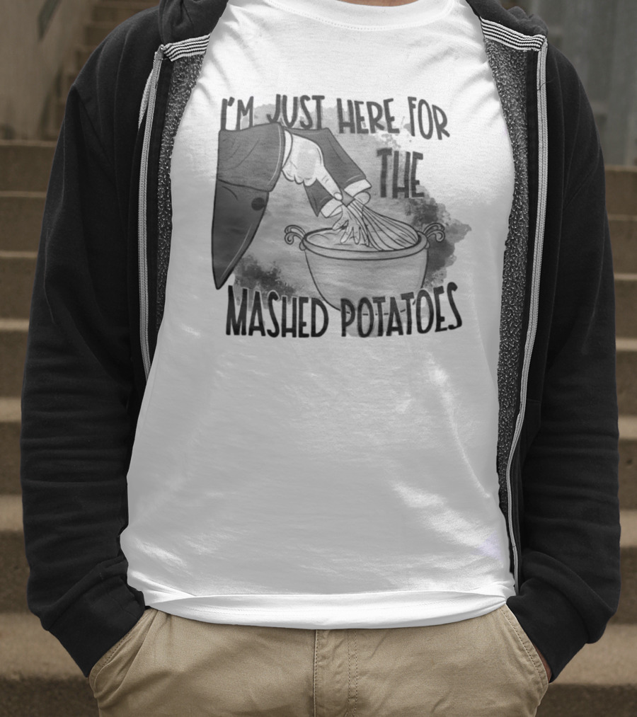 I’m Just Here For The Mashed Potatoes Whisking Hand T-Shirt