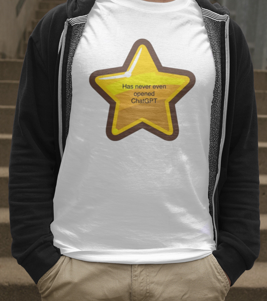 Has Never Even Opened ChatGPT Star T-Shirt