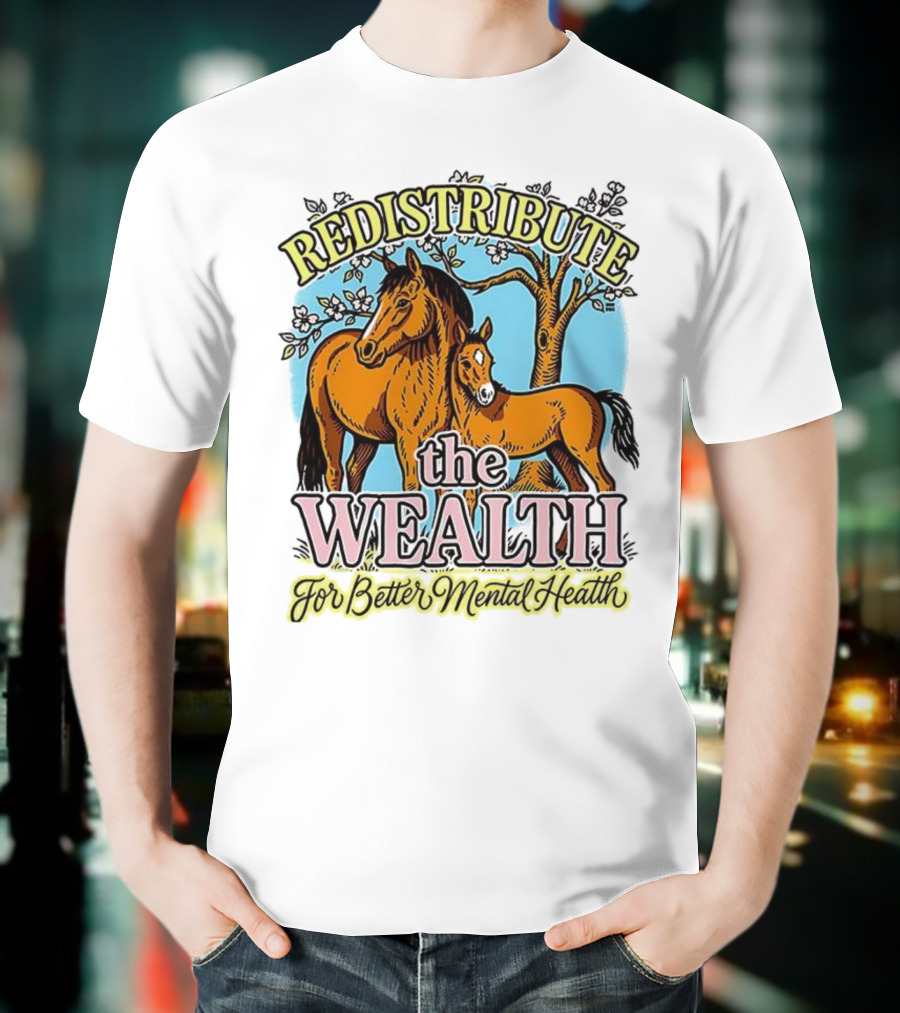 Redistribute The Wealth For Better Mental Health Horse And Foal Under Tree T-Shirt
