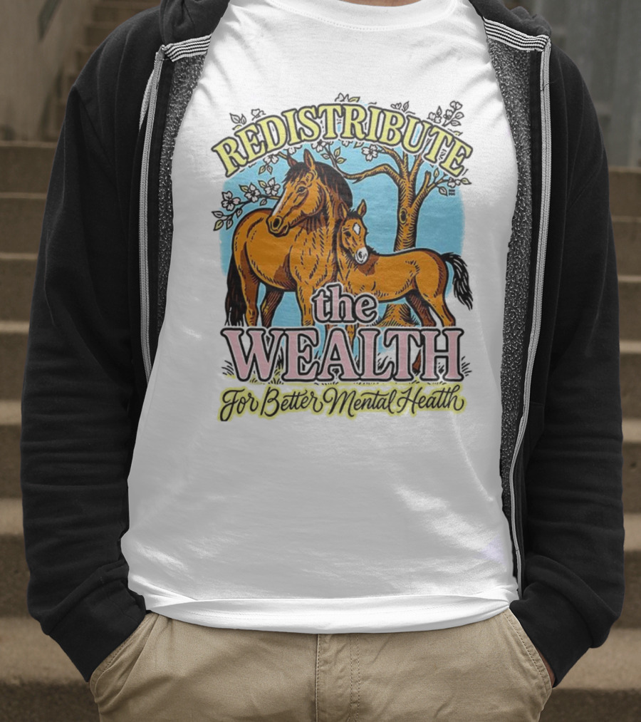 Redistribute The Wealth For Better Mental Health Horse And Foal Under Tree T-Shirt