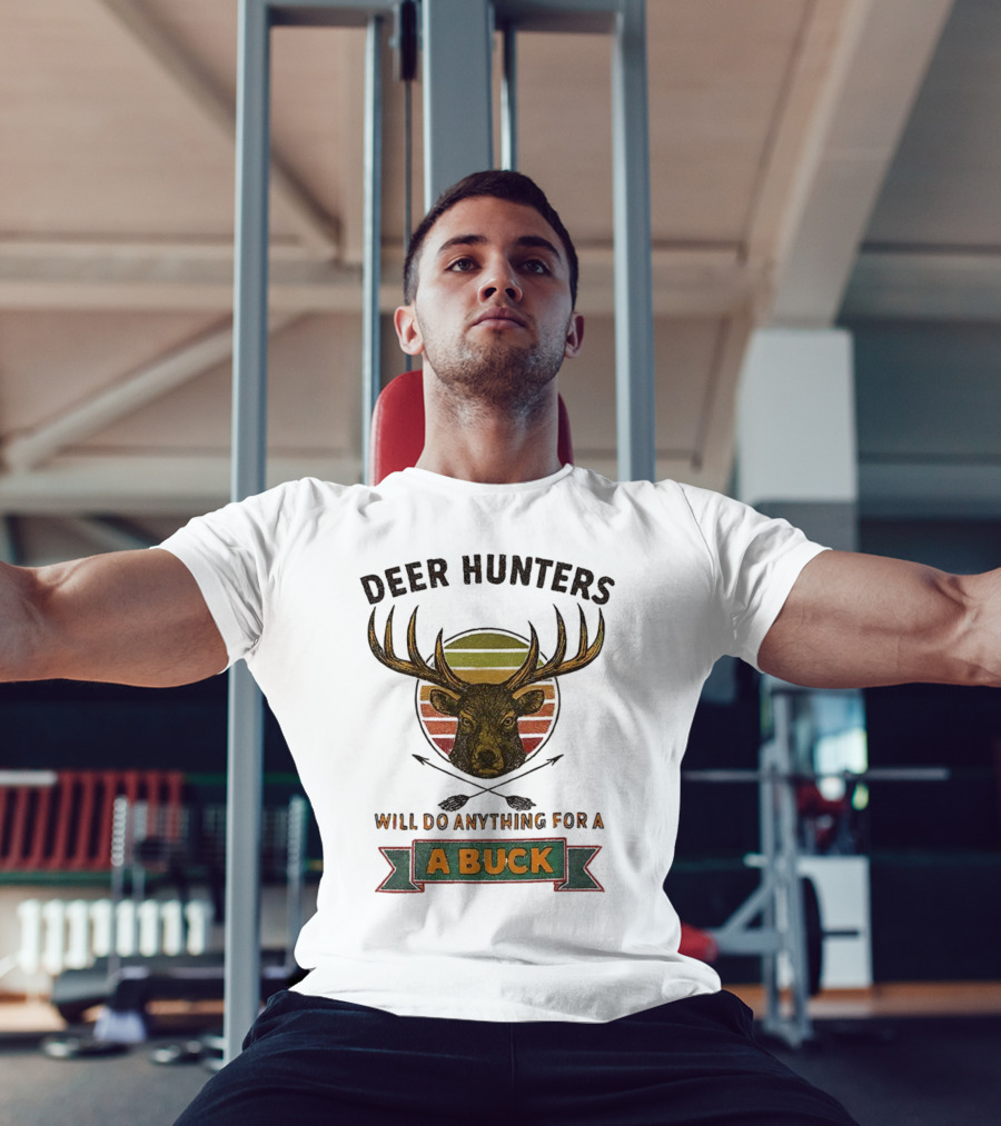 Deer Hunters Will Do Anything For A Buck Rustic Vintage Style T-Shirt