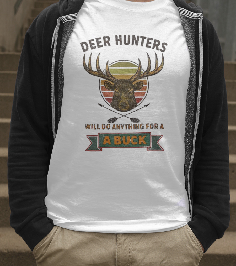 Deer Hunters Will Do Anything For A Buck Rustic Vintage Style T-Shirt