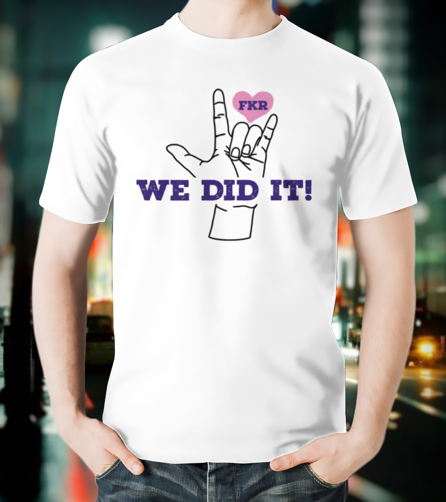Heart FKR We Did It Celebration T-Shirt