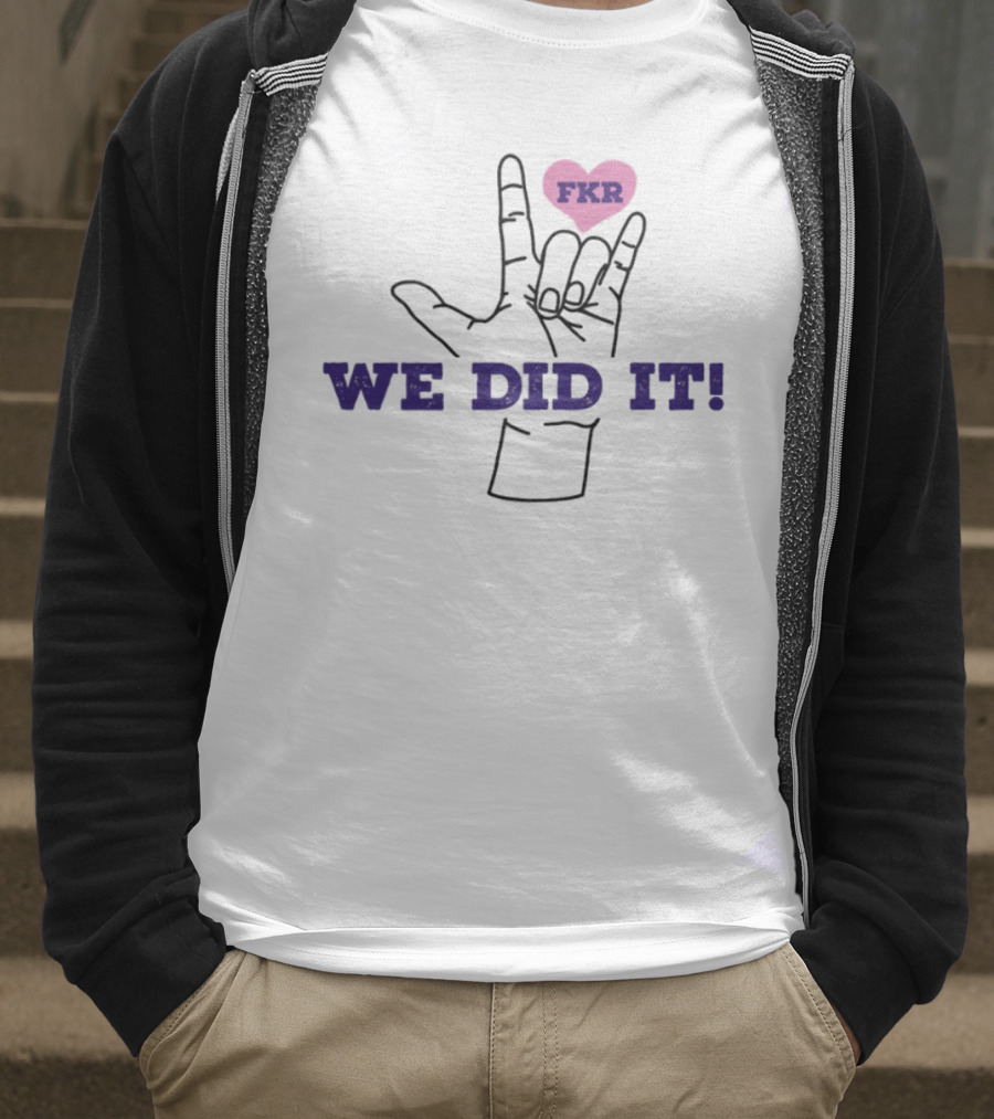 Heart FKR We Did It Celebration T-Shirt