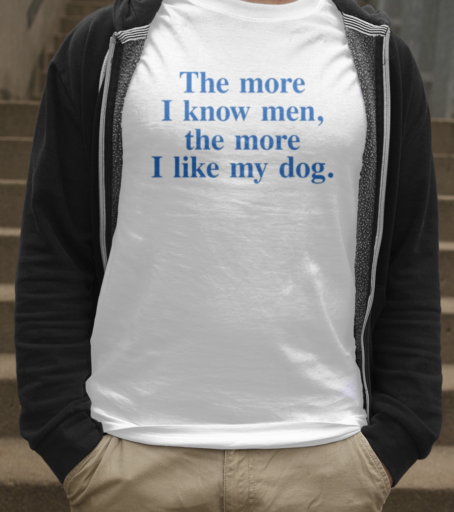 Harry With The More I Know Men The More I Like My Dog T-Shirt