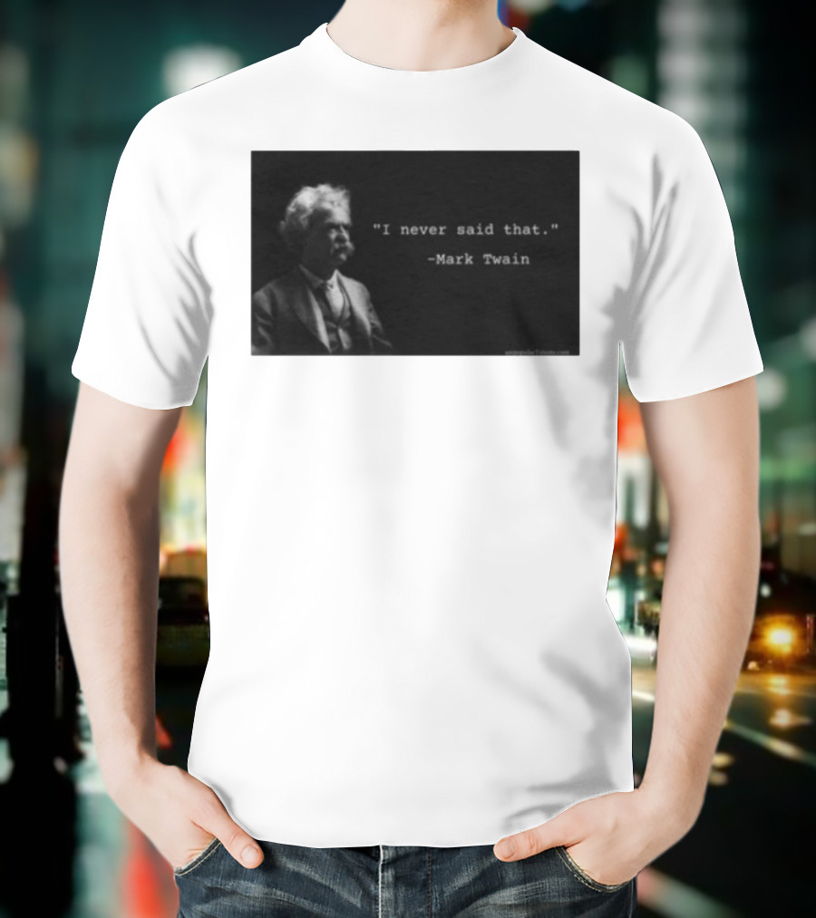 I Never Said That Mark Twain Iconic Quote With Portrait T-Shirt