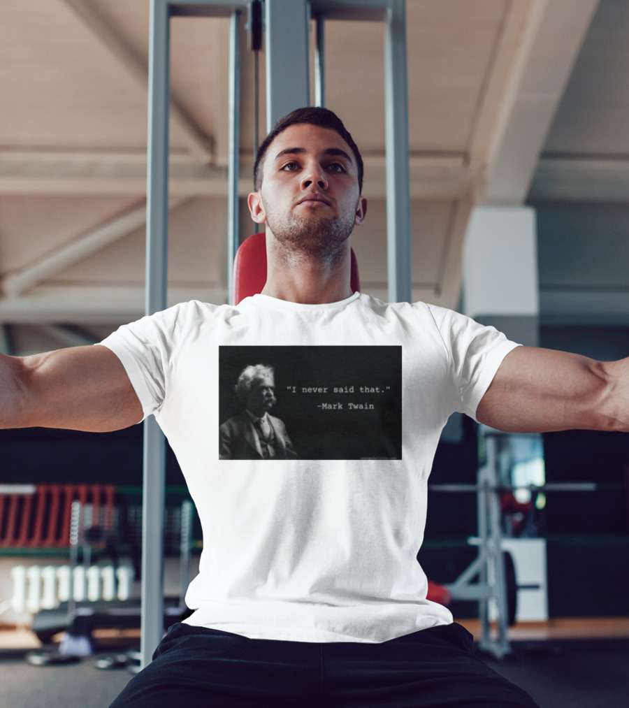 I Never Said That Mark Twain Iconic Quote With Portrait T-Shirt