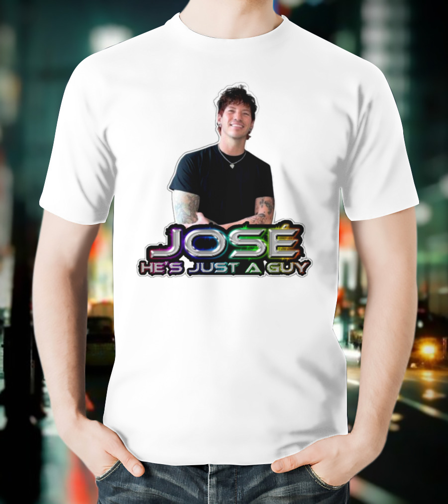 José He's Just A Guy Bold Colorful Text And Casual Pose T-Shirt