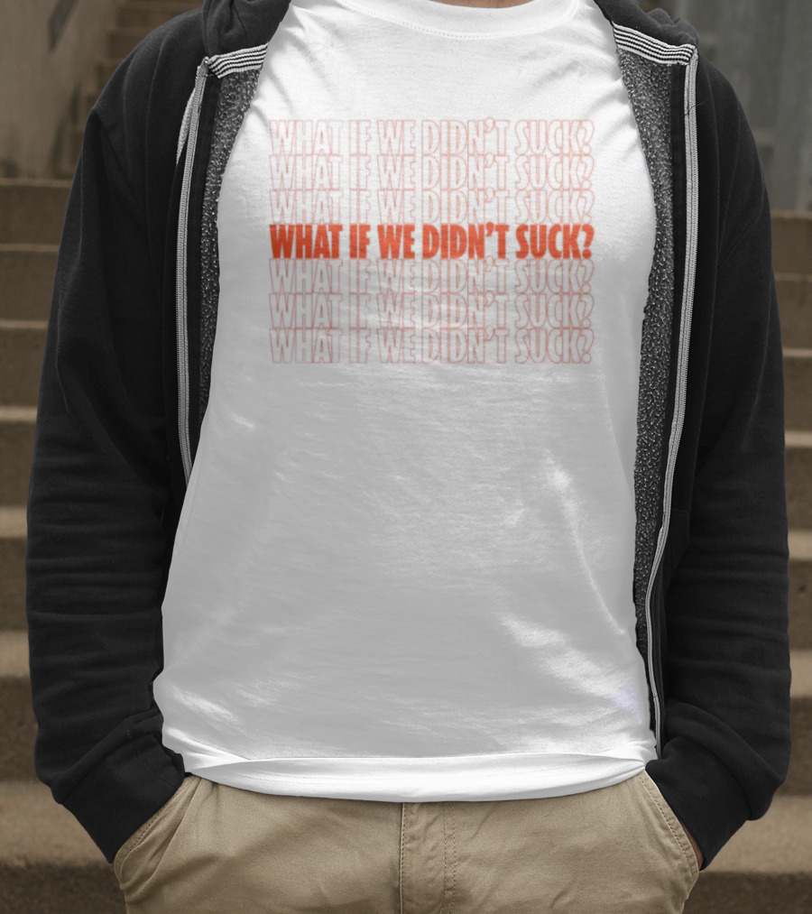 What If We Didn't Suck Kat Abughazaleh Repeated Text Design T-Shirt