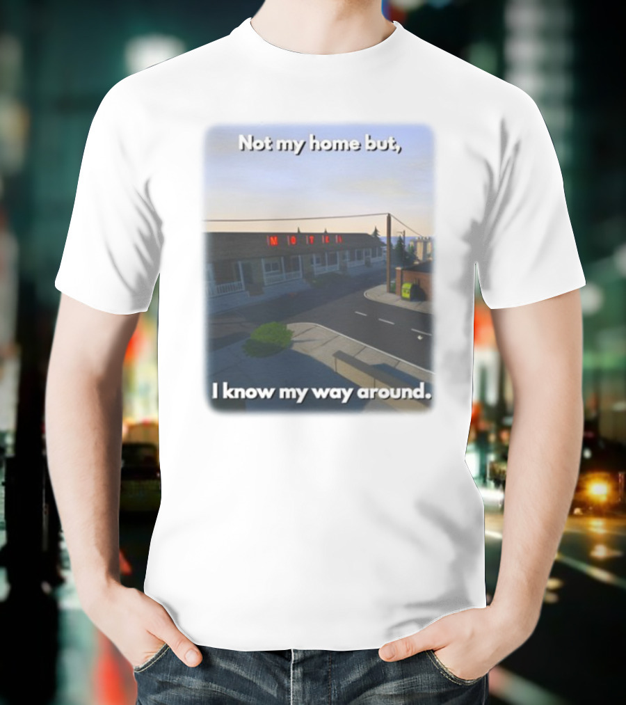 Not My Home But I Know My Way Around Motel T-Shirt