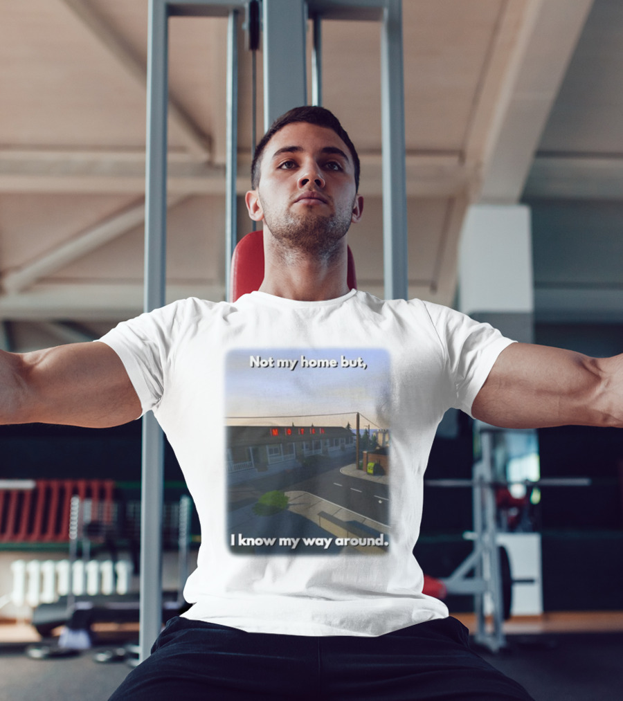 Not My Home But I Know My Way Around Motel T-Shirt