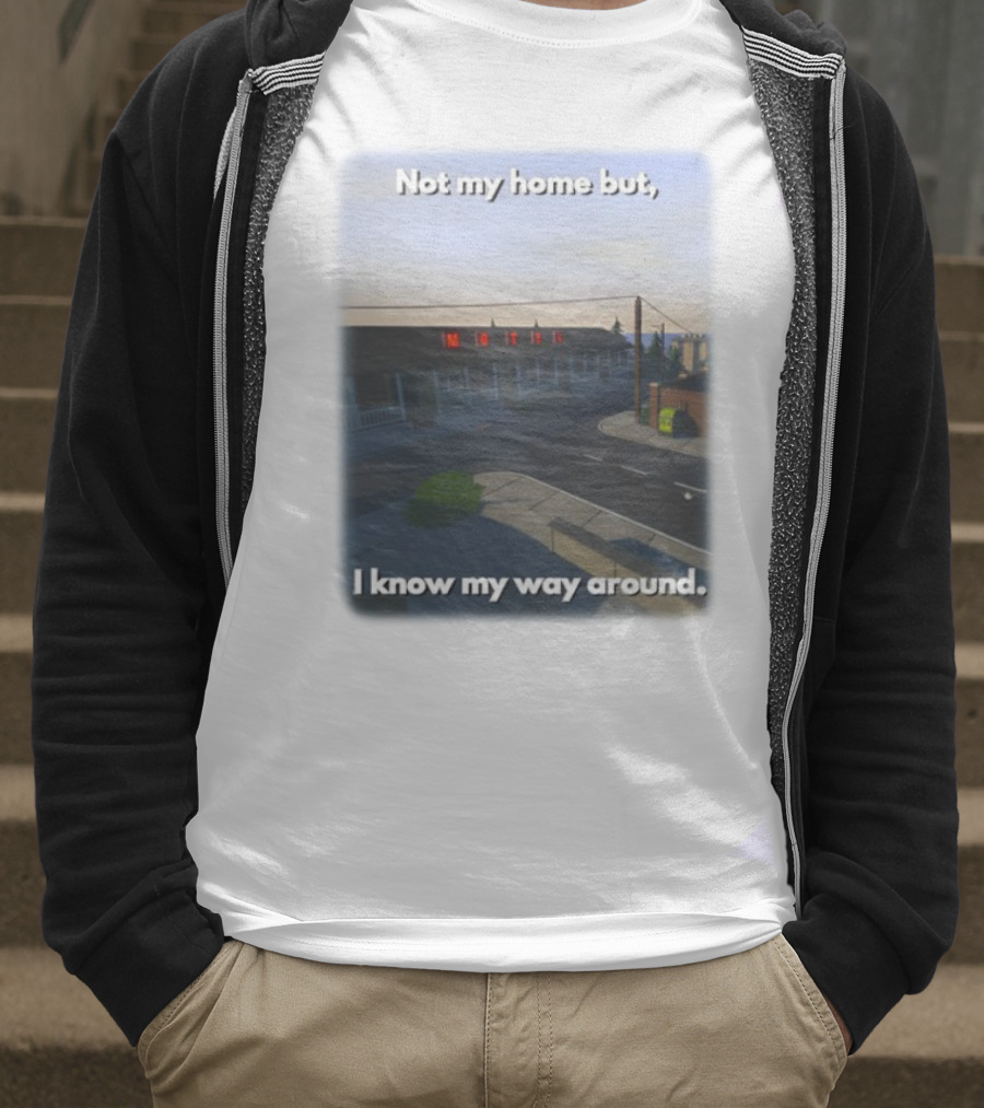 Not My Home But I Know My Way Around Motel T-Shirt