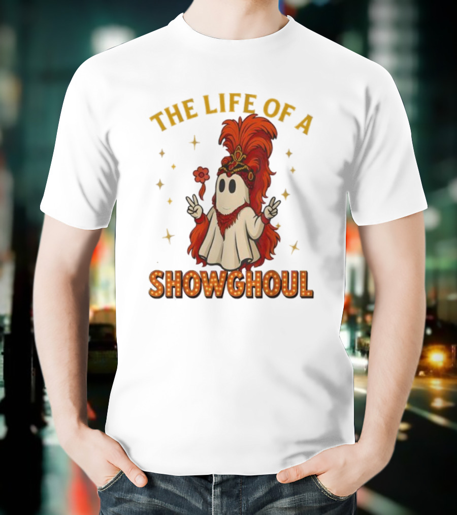 The Life Of A Showghoul Funny Halloween Ghost T-Shirt