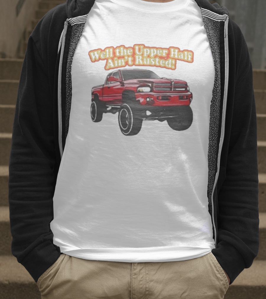 Well The Upper Half Ain't Rusted Whistlin Diesel Red Dodge Truck T-Shirt