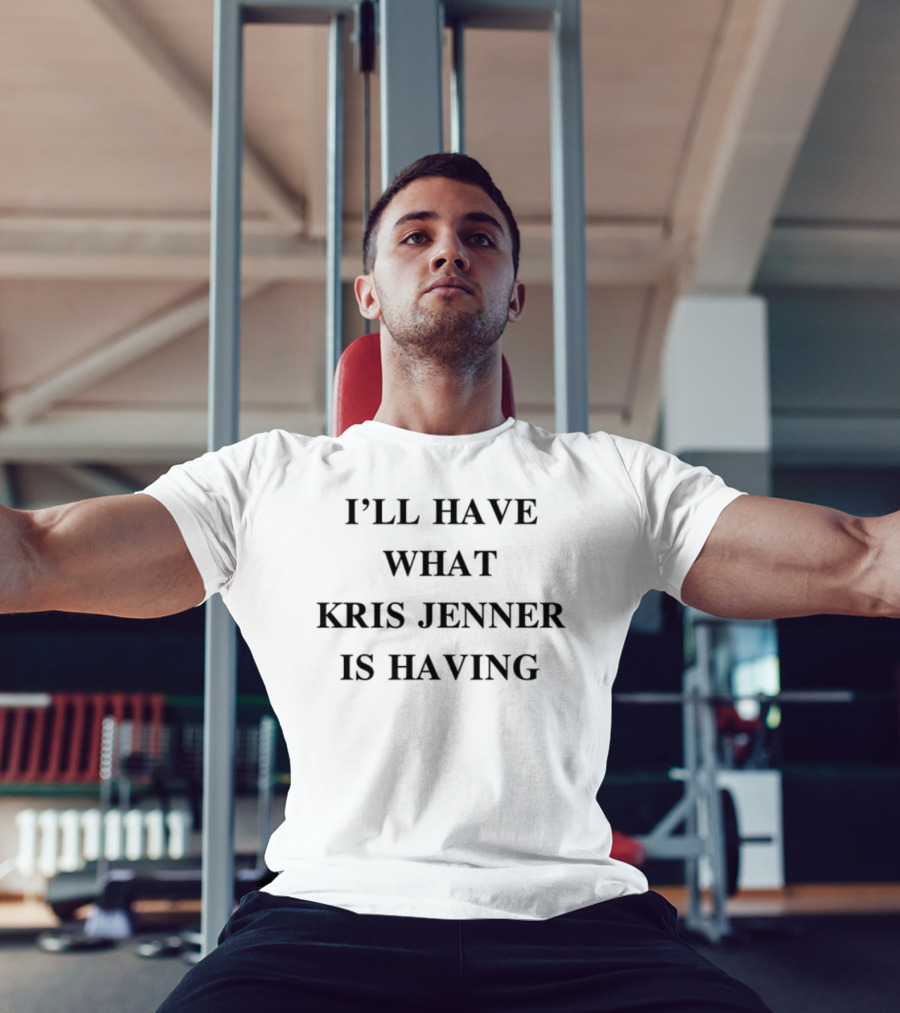 Chrisappleton I'll Have What Kris Jenner Is Having Text Design T-Shirt