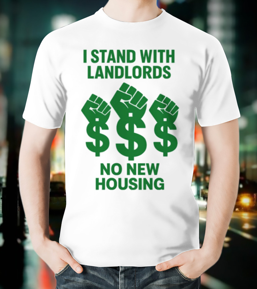 I Stand With Landlords Dollar Sign Fist No New Housing T-Shirt